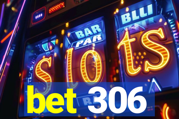 bet 306